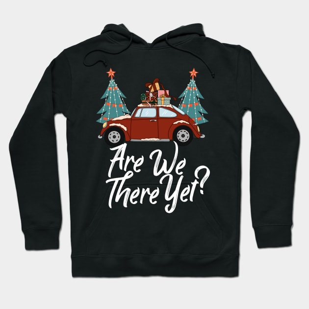 Christmas Are We There Yet Funny Holiday Travel Hoodie by TheAparrelPub